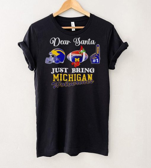 Dear Santa just bring Michigan Wolverines hoodie, sweater, longsleeve, shirt v-neck, t-shirt