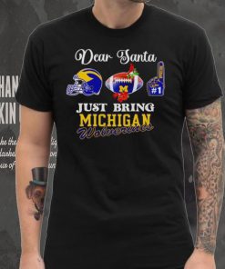 Dear Santa just bring Michigan Wolverines hoodie, sweater, longsleeve, shirt v-neck, t-shirt