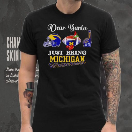 Dear Santa just bring Michigan Wolverines hoodie, sweater, longsleeve, shirt v-neck, t-shirt