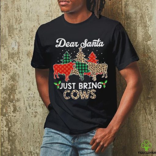 Dear Santa just bring cows Christmas shirt