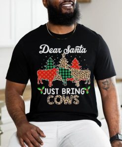 Dear Santa just bring cows Christmas shirt
