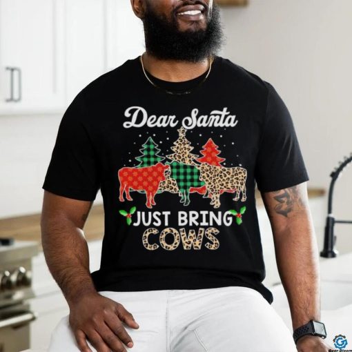 Dear Santa just bring cows Christmas shirt