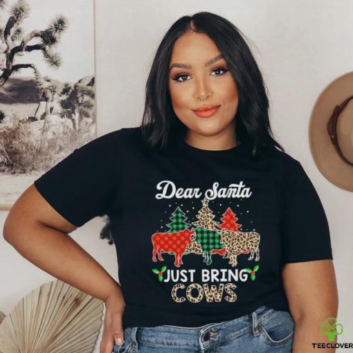Dear Santa just bring cows Christmas shirt