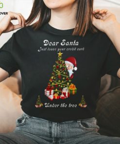 Dear Santa just leave your credit card under the tree Christmas shirt 2 Dear Santa just leave your credit card under the tree Christmas shirt
