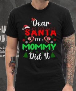 Dear Santa my mommy did it Christmas T Shirt