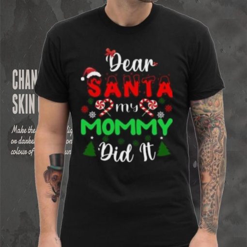 Dear Santa my mommy did it Christmas T Shirt