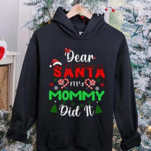 Dear Santa my mommy did it Christmas T Shirt