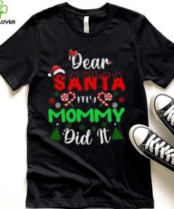 Dear Santa my mommy did it Christmas T Shirt