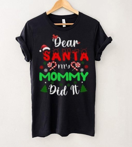 Dear Santa my mommy did it Christmas T Shirt