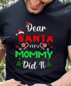 Dear Santa my mommy did it Christmas T Shirt
