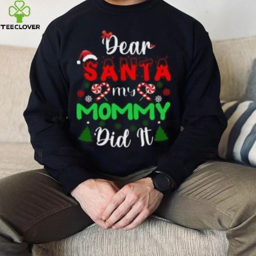 Dear Santa my mommy did it Christmas T Shirt