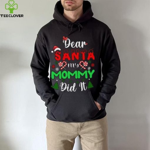 Dear Santa my mommy did it Christmas T Shirt