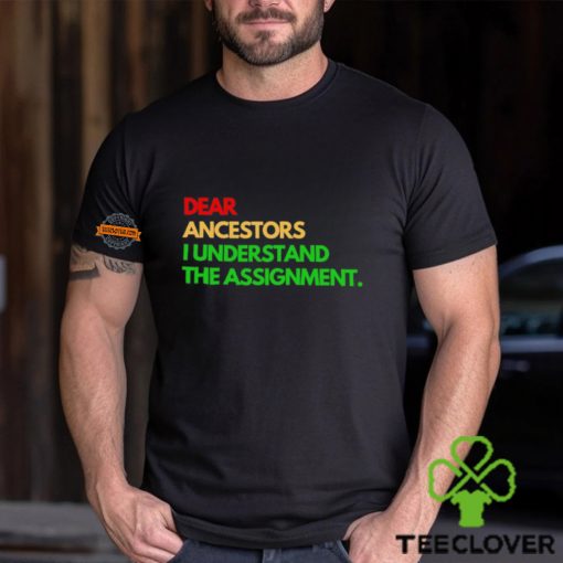 Dear ancestors I understand the assignment hoodie, sweater, longsleeve, shirt v-neck, t-shirt