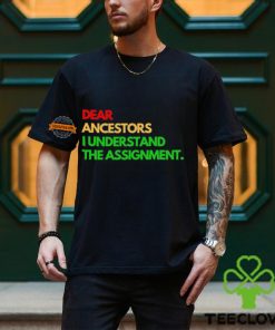 Dear ancestors I understand the assignment hoodie, sweater, longsleeve, shirt v-neck, t-shirt