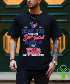 Dear god thanks for bear Football and houston texans keep up the good work shirt
