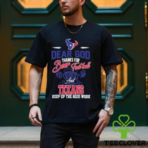 Dear god thanks for bear Football and houston texans keep up the good work shirt