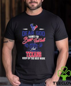 Dear god thanks for bear Football and houston texans keep up the good work shirt