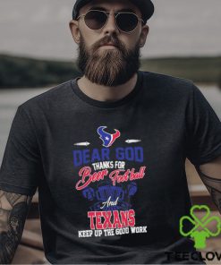 Dear god thanks for bear Football and houston texans keep up the good work shirt