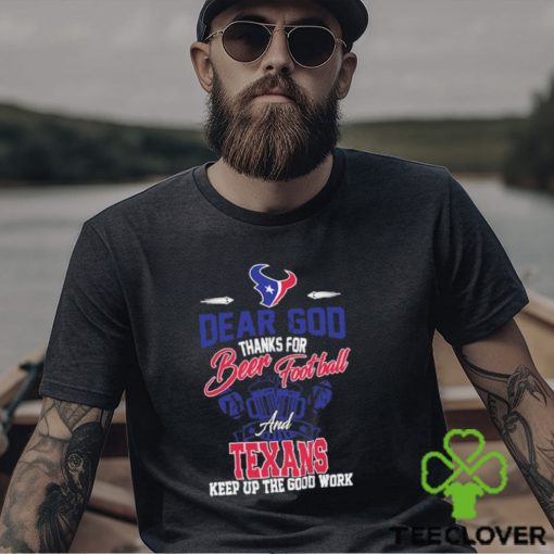 Dear god thanks for bear Football and houston texans keep up the good work shirt