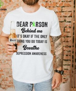 Dear person beind me breathe depression awareness hoodie, sweater, longsleeve, shirt v-neck, t-shirt