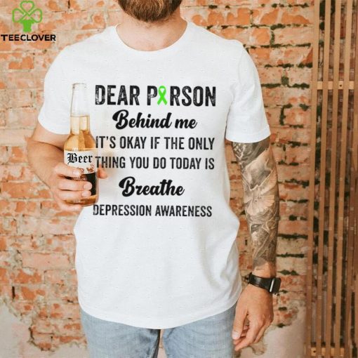 Dear person beind me breathe depression awareness hoodie, sweater, longsleeve, shirt v-neck, t-shirt