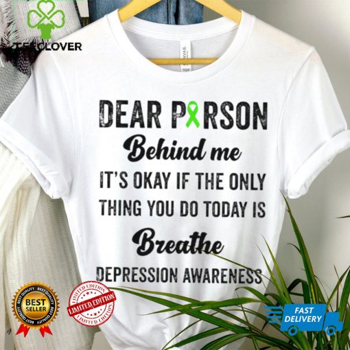 Dear person beind me breathe depression awareness hoodie, sweater, longsleeve, shirt v-neck, t-shirt