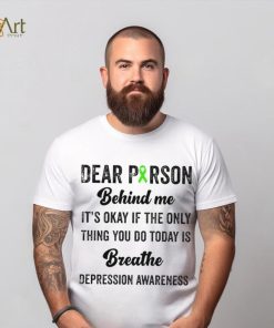 Dear person beind me breathe depression awareness hoodie, sweater, longsleeve, shirt v-neck, t-shirt