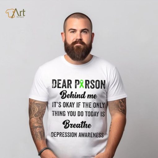 Dear person beind me breathe depression awareness hoodie, sweater, longsleeve, shirt v-neck, t-shirt