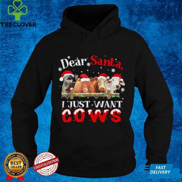 Dear santa I just want cows merry christmas hoodie, sweater, longsleeve, shirt v-neck, t-shirt