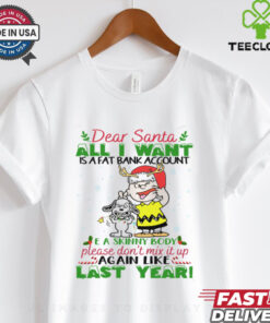 Dear santa all i want is a fat account a skin body please don_t mix it up again like last year snoopy shirt 2 Dear santa all i want is a fat account a skin body please don_t mix it up again like last year snoopy shirt