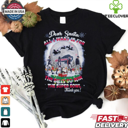 Dear santa all i want is for the bills to win the super bowl christmas xmas t shirt