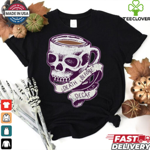 Death Before Decaf  shirt