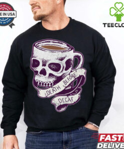 Death Before Decaf shirt