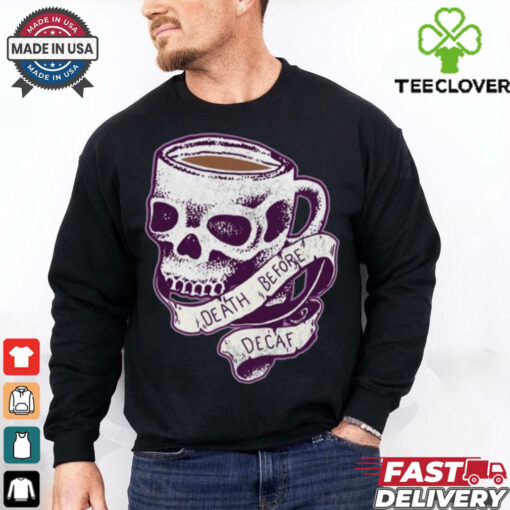 Death Before Decaf  shirt