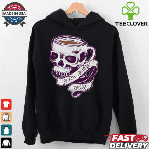 Death Before Decaf  shirt