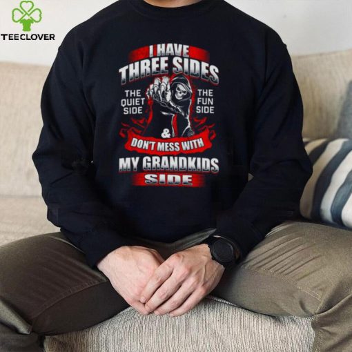 Death I Have Three Sides Don’t Mess With My Grandkids Side Shirt