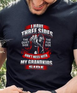 Death I Have Three Sides Don’t Mess With My Grandkids Side Shirt