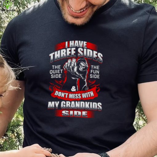 Death I Have Three Sides Don’t Mess With My Grandkids Side Shirt