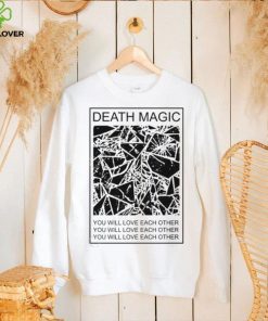 Death Magic You Will Love Each Other Shirt