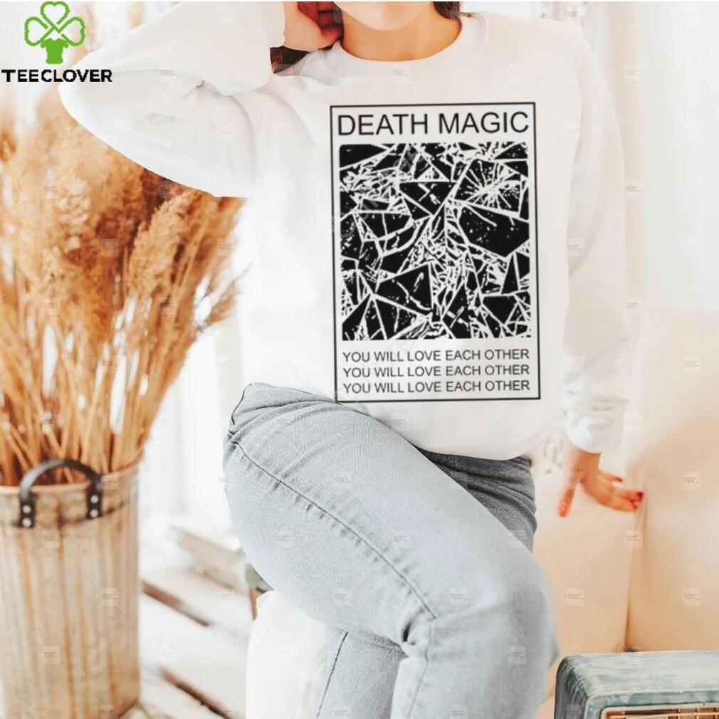 Death Magic You Will Love Each Other Shirt Death Magic You Will Love Each Other Shirt