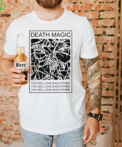 Death Magic You Will Love Each Other Shirt