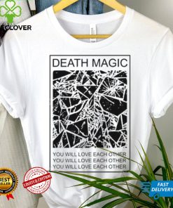 Death Magic You Will Love Each Other Shirt