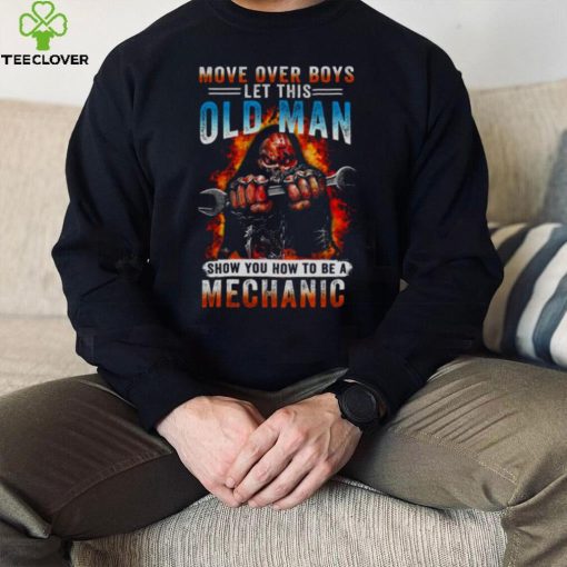 Death Move Over Boys Let This Old Man Show You How To Be A Mechanic Shirt