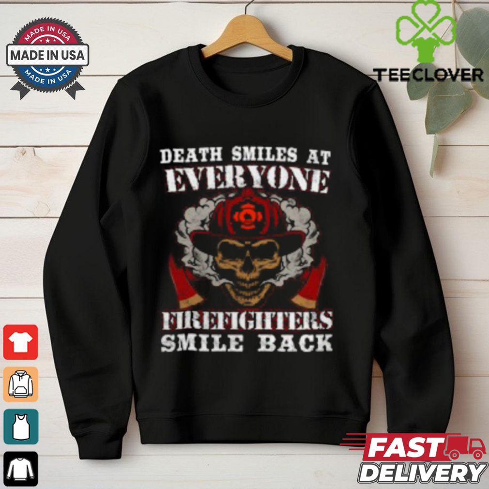 Death Smiles at Everyone Firefighter Smile T Shirt Death Smiles at Everyone Firefighter Smile T Shirt