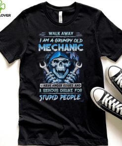 Death Walk Away I Am A Grumpy Old Mechanic I Have Anger Issues And A Serious Dislike For Stupid People shirt