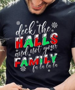 Deck The Halls And Not Your Family Funny Christmas Shirt