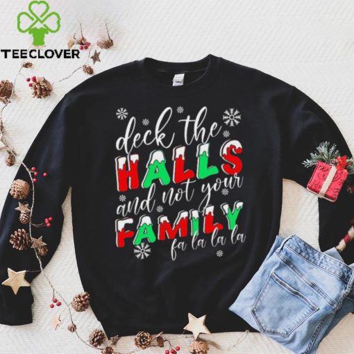 Deck The Halls And Not Your Family Funny Christmas Shirt