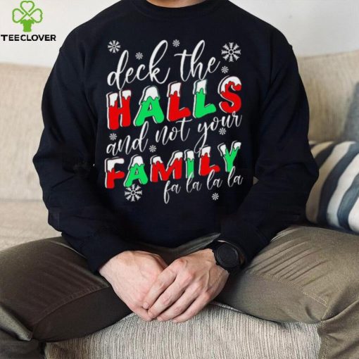Deck The Halls And Not Your Family Funny Christmas Shirt
