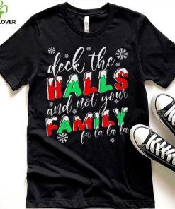 Deck The Halls And Not Your Family Funny Christmas Shirt