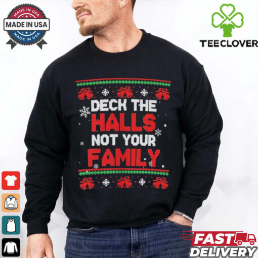 Deck The Halls Not Your Family Ugly Holiday Christmas T Shirts